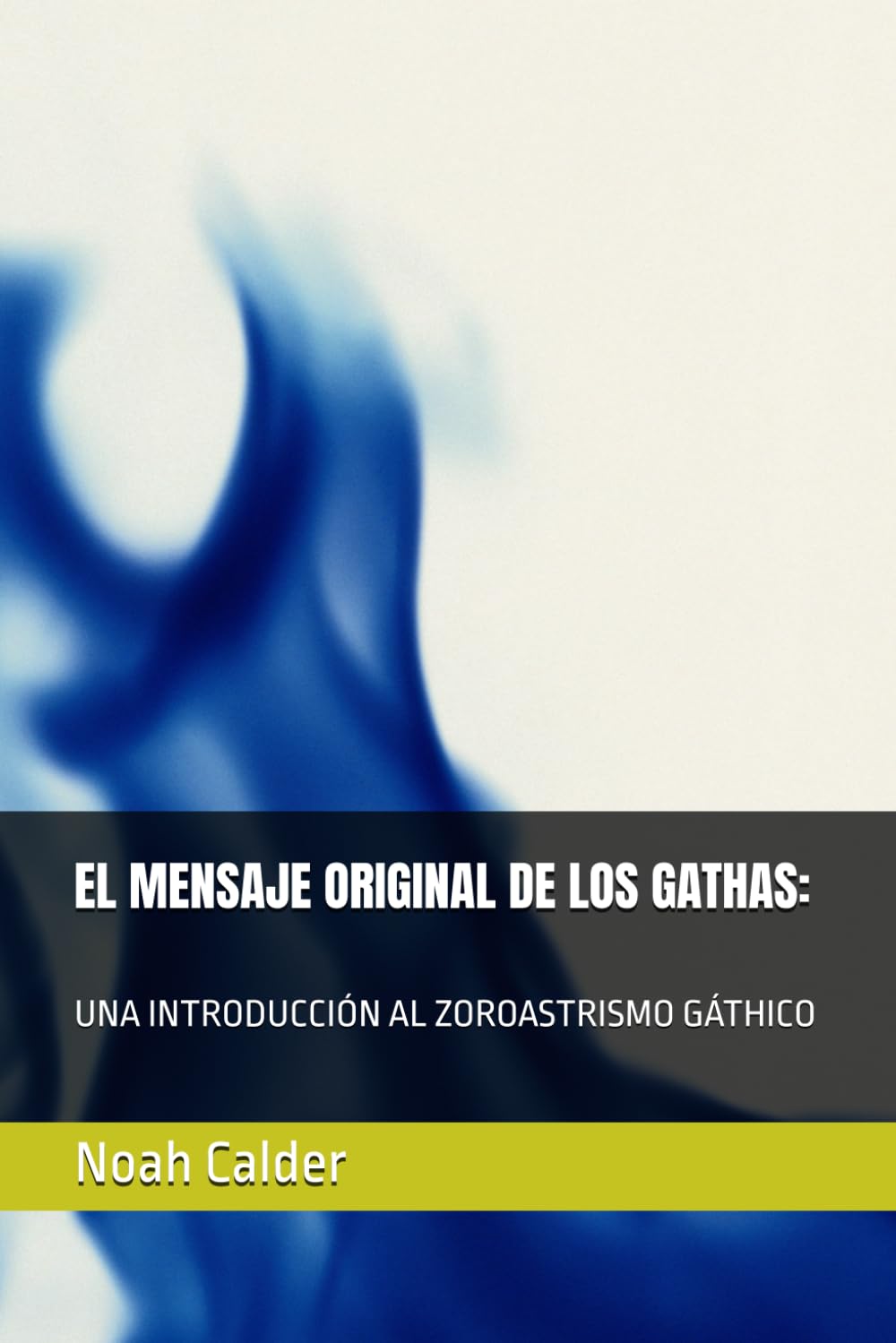 Libro: EL MENSAJE ORIGINAL DE LOS GATHAS:: UNA INTRODUCCIÓN AL ZOROASTRISMO GÁTHICO (Spanish Edition)