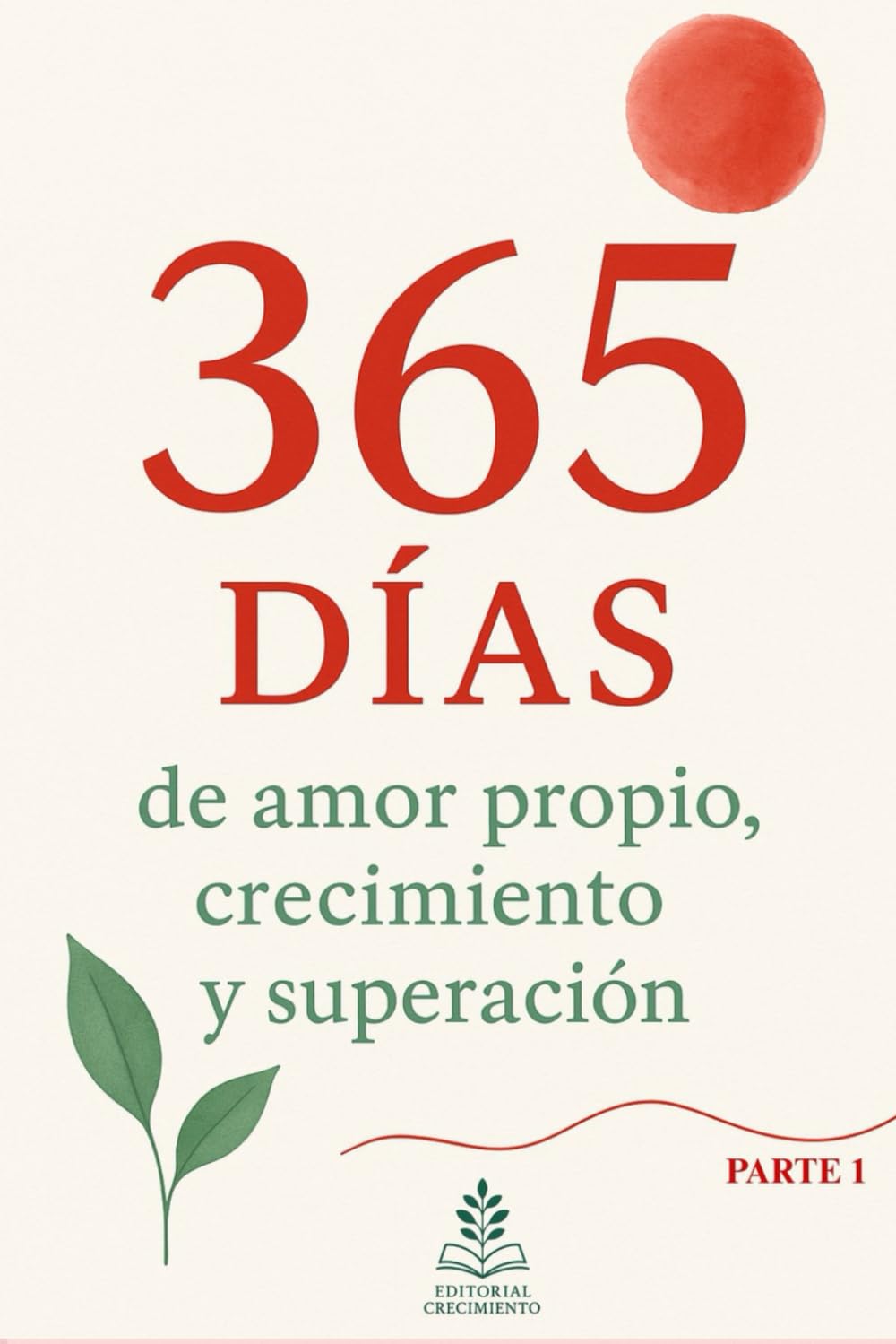 Libro: 365 Días de Amor Propio, Crecimiento y Superación: "Mantras diarios para aumentar tu amor propio, crecer cada día y superar los momentos difíciles durante 365 días."