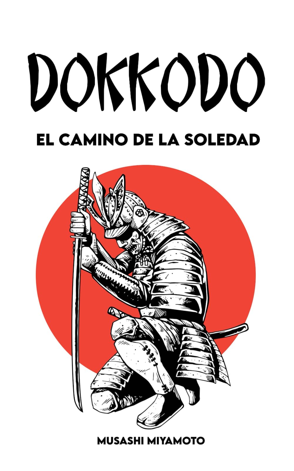 Libro: Dokkōdō El camino de la soledad: Versión completa + 21 ejercicios y 1 camino para convertirse en un samurái moderno (Spanish Edition)