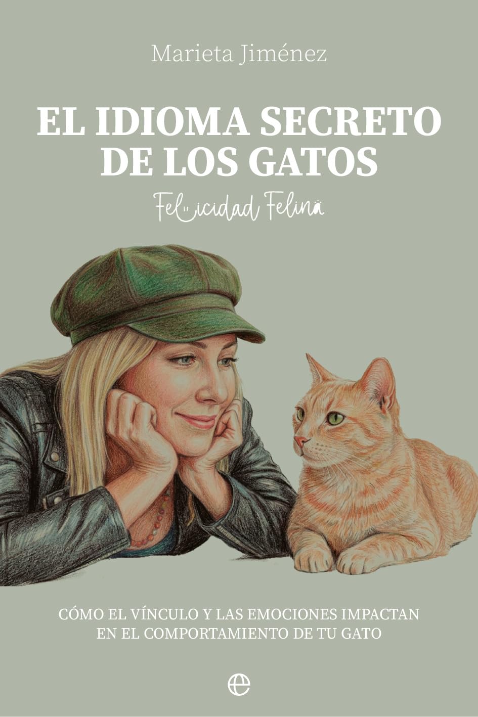 Libro: El idioma secreto de los gatos: Cómo el vínculo y las emociones impactan en el comportamiento de tu gato