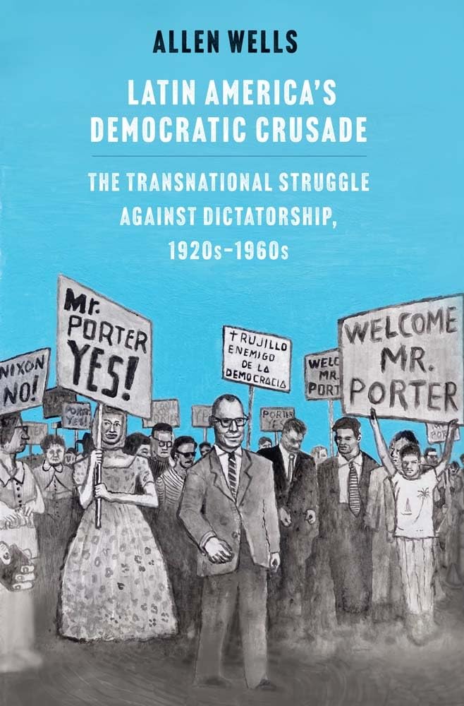 Libro: Latin America's Democratic Crusade: The Transnational Struggle against Dictatorship, 1920s-1960s