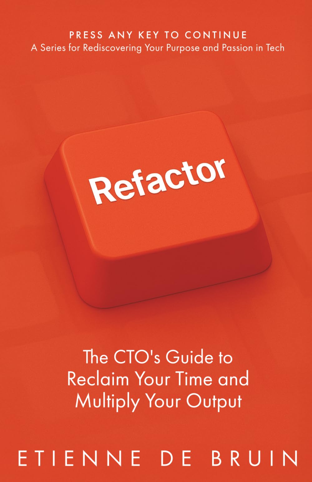 Libro: Refactor: The CTO's Guide to Reclaim Your Time and Multiply Your Output (Press Any Key to Continue: A Series for Rediscovering Your Purpose and Passion in Tech)