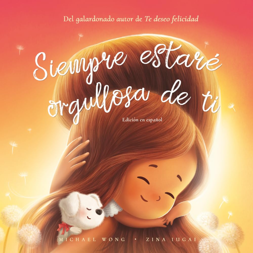 Libro: Siempre estaré orgullosa de ti: Edición en español (I Will Always Be Proud of You: Spanish edition) (Serie sobre el amor incondicional (español))