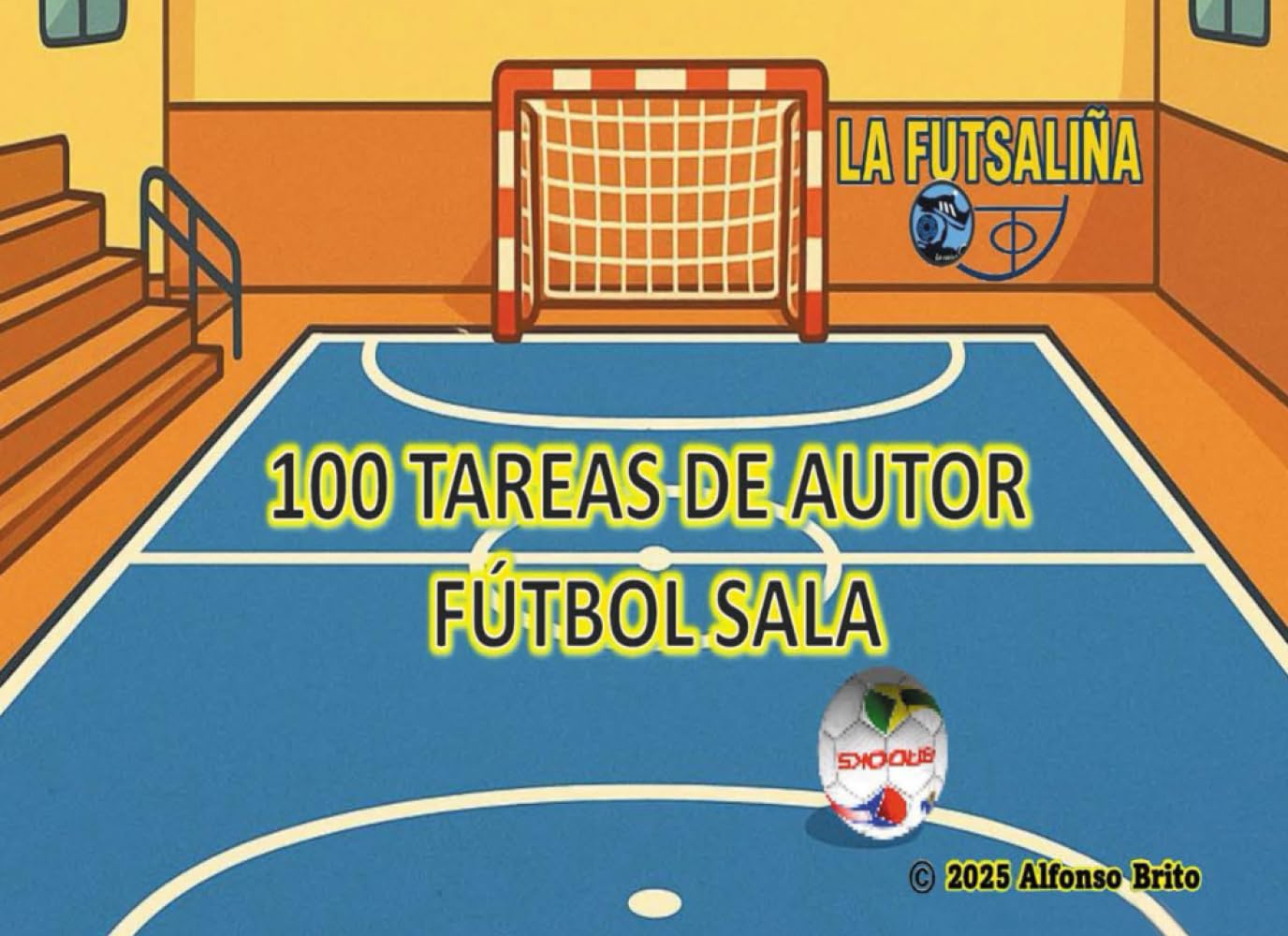 Libro: 100 Tareas de Autor de Fútbol Sala: 100 Ejercicios de Fútbol Sala elaborados por Alfonso Brito, Técnico Deportivo de Fútbol Sala Nivel III (Spanish Edition)
