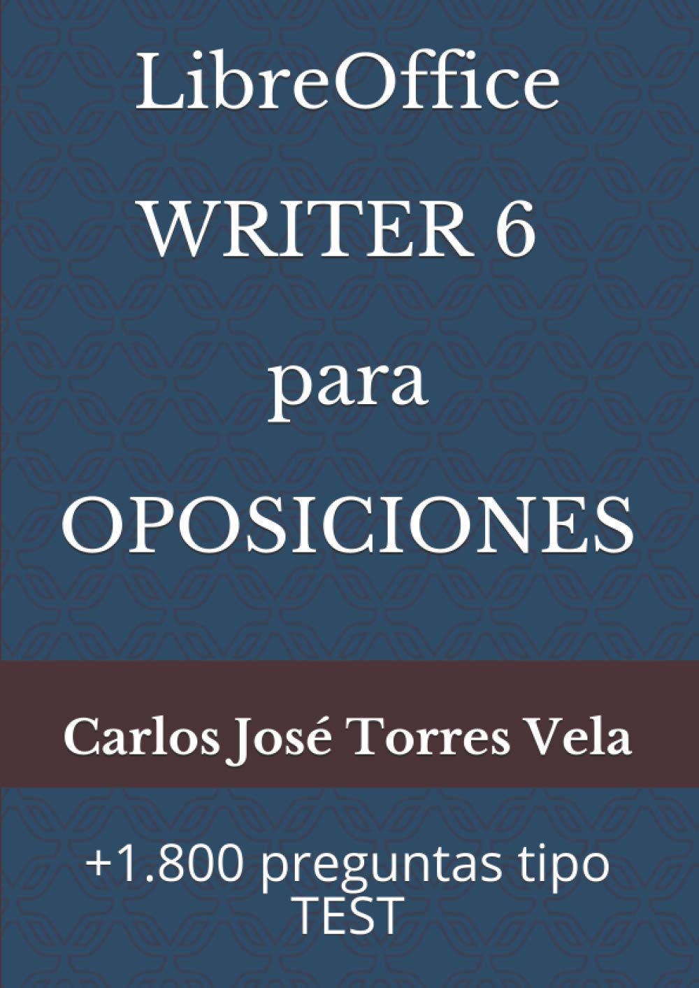 Libro: LibreOffice WRITER 6 para OPOSICIONES: +1.800 preguntas tipo TEST (Spanish Edition)