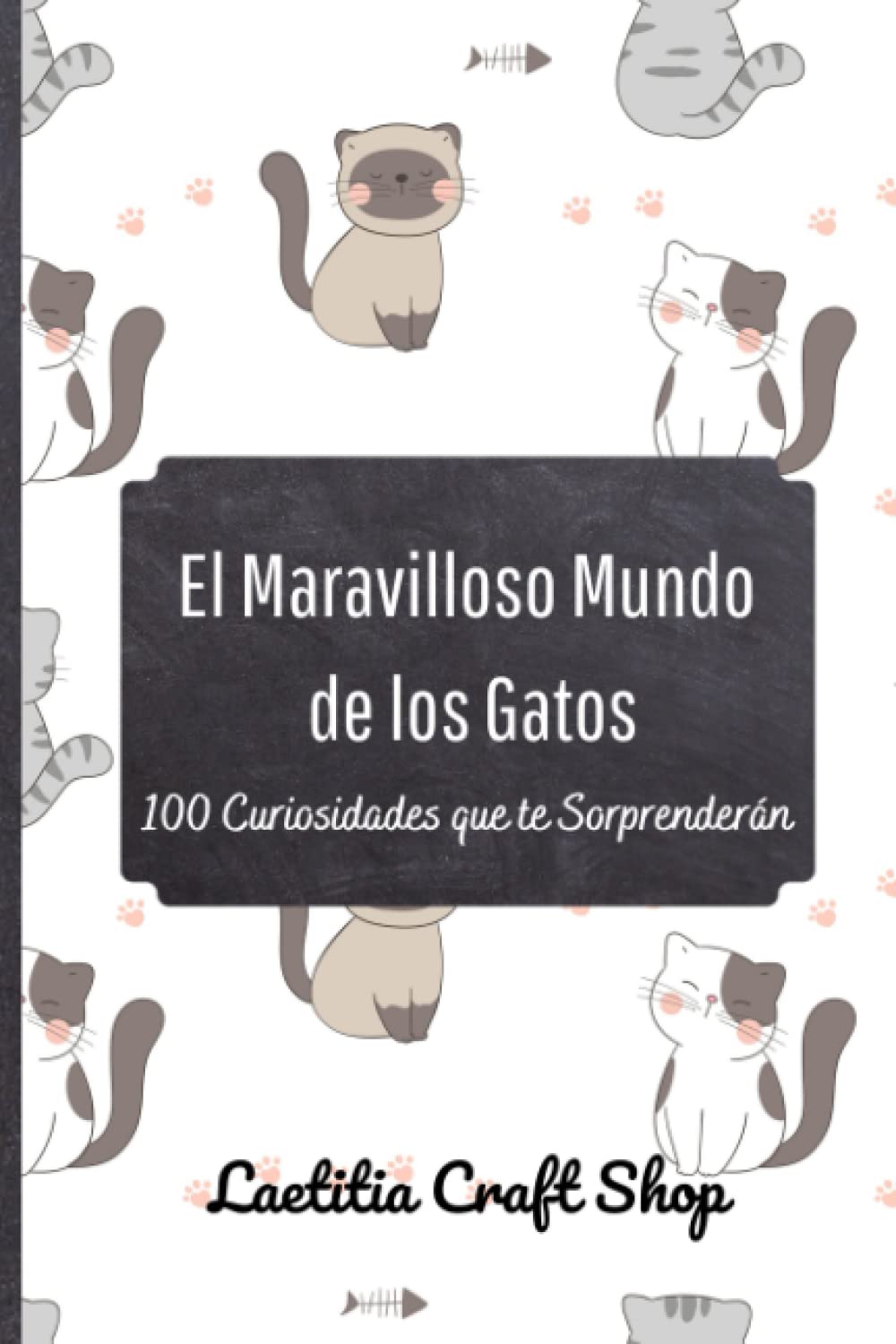 Libro: El Maravilloso Mundo de los Gatos: 100 Curiosidades que te Sorprenderán