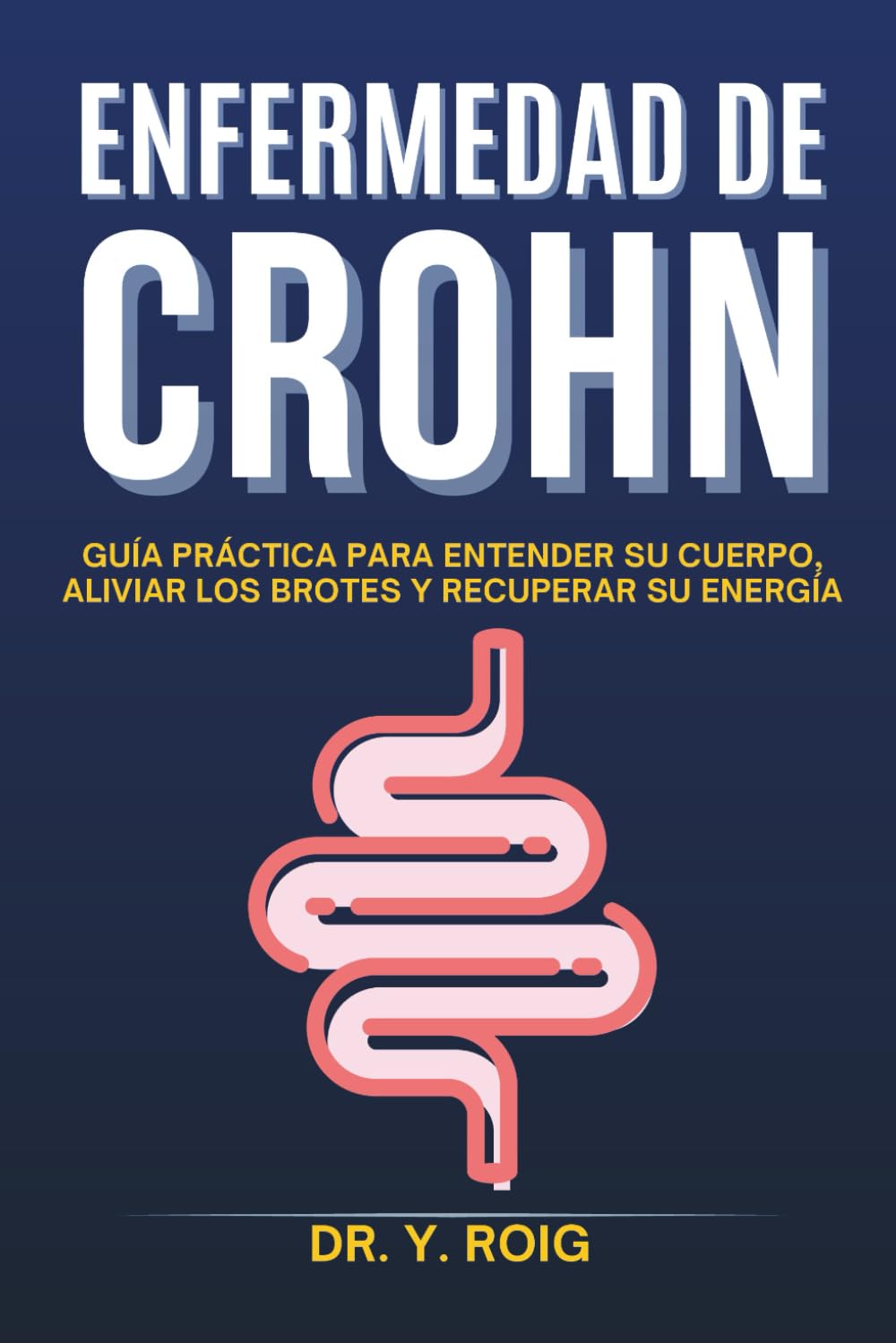 Libro: Enfermedad de Crohn: Guía práctica para entender su cuerpo, aliviar los brotes y recuperar su energía