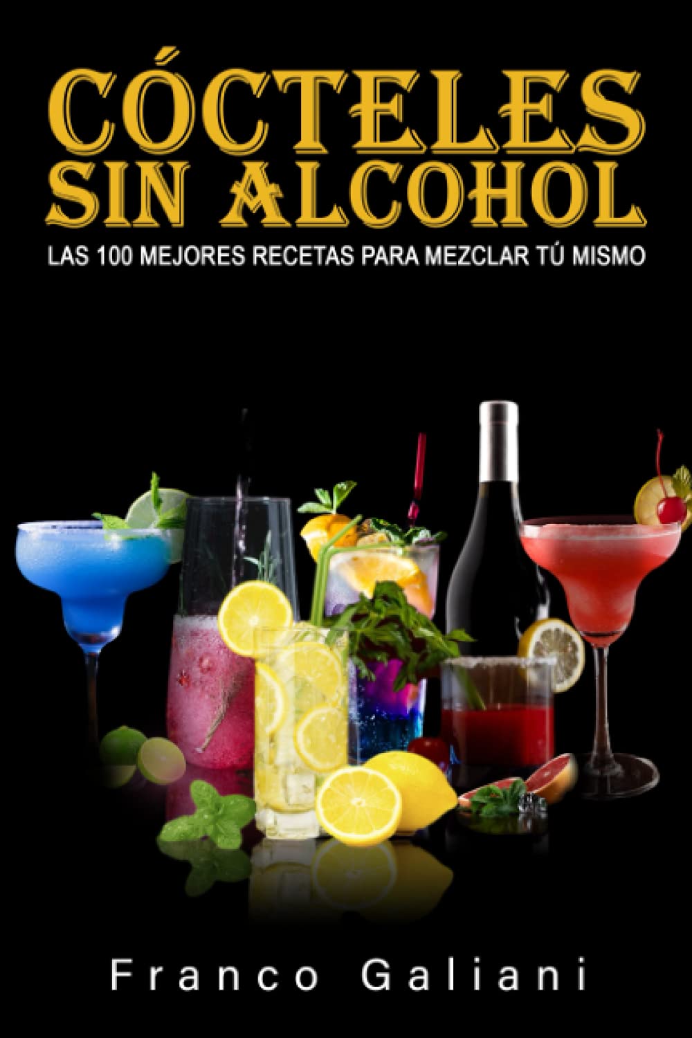 Libro: Cócteles Sin Alcohol: LAS 100 MEJORES RECETAS PARA MEZCLAR TÚ MISMO