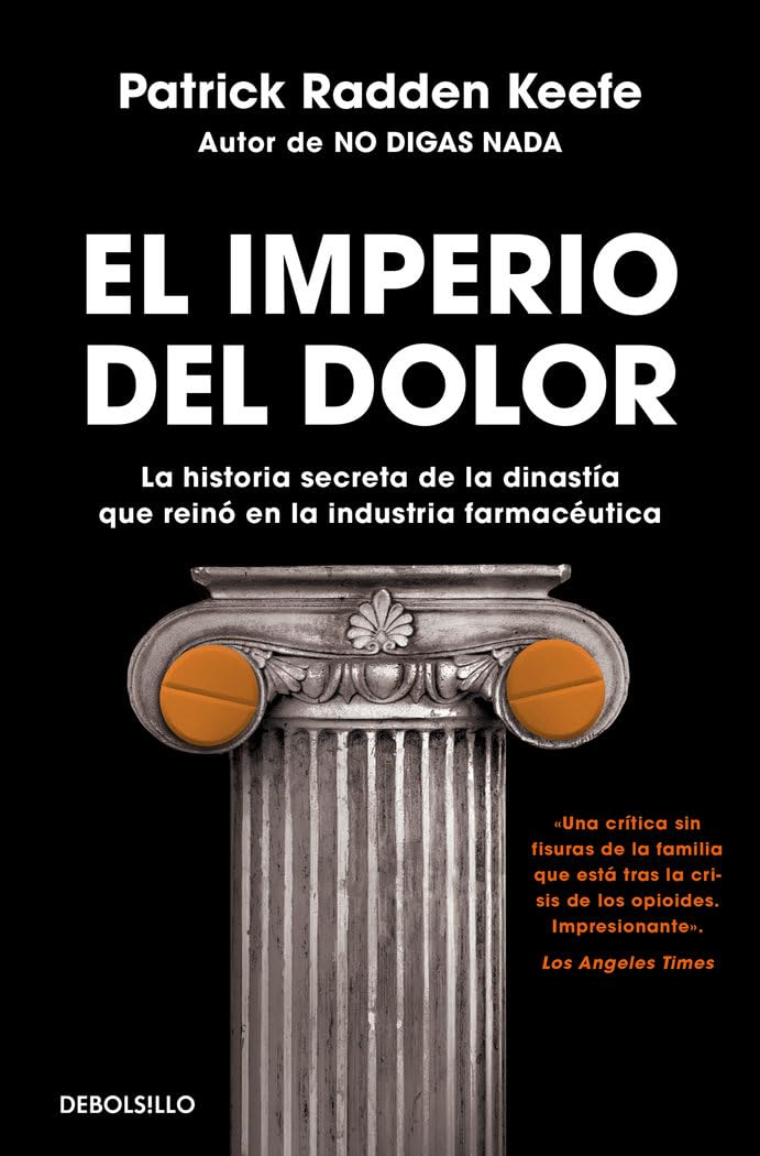Libro: El imperio del dolor: La historia secreta de la dinastía que reinó en la industria farmacéutica (Best Seller)