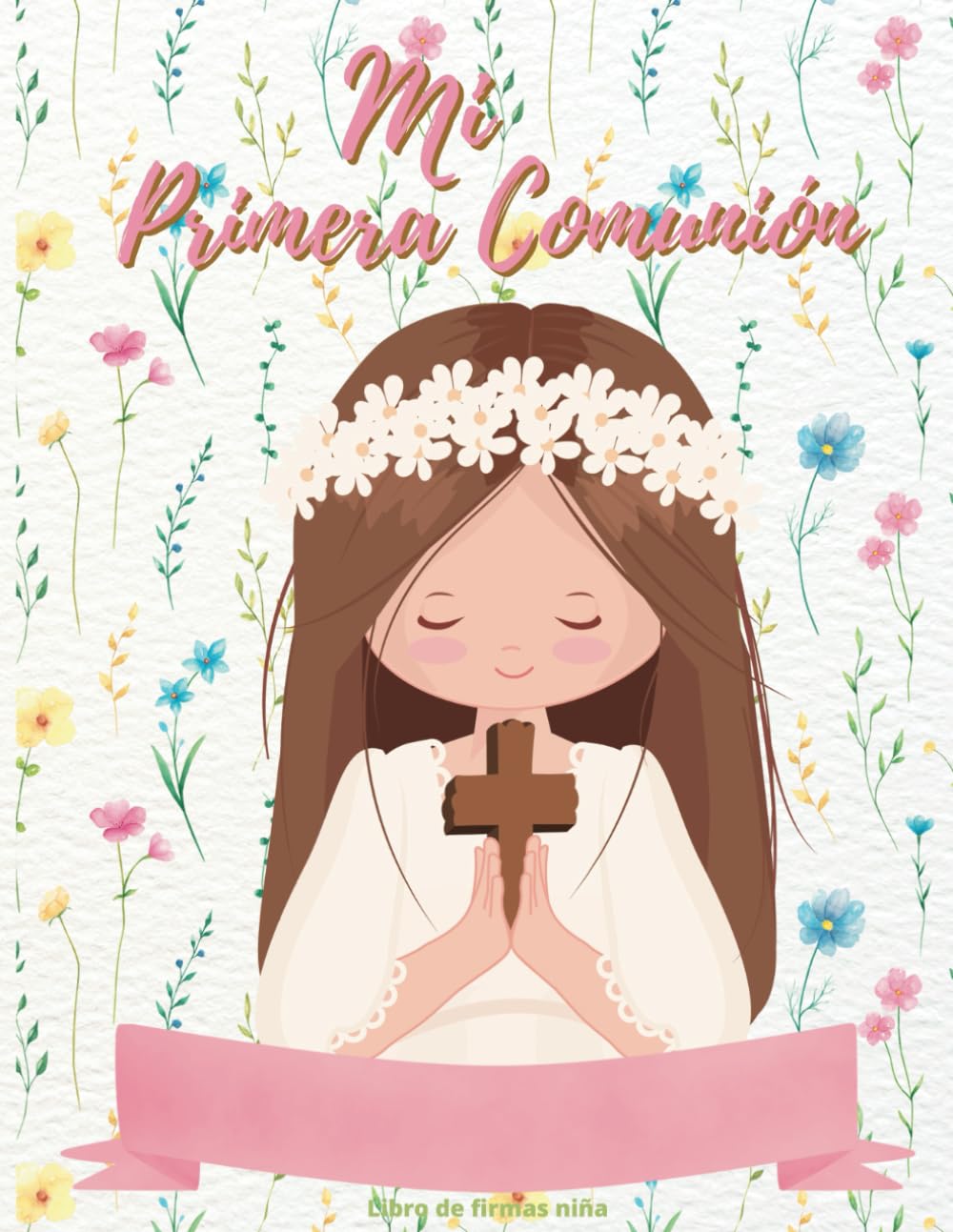 Libro de firmas Comunión niña: Personalizado -Para dedicatorias, fotos, dos páginas de “ Lienzo huellas Comunión “ y espacio para anotar y pegar recuerdos (Spanish Edition)