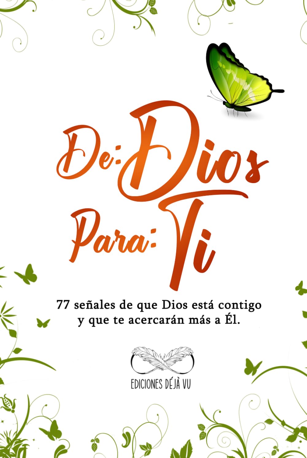 DE: DIOS PARA: TI: 77 señales de que Dios está contigo y que te acercarán más a Él.
