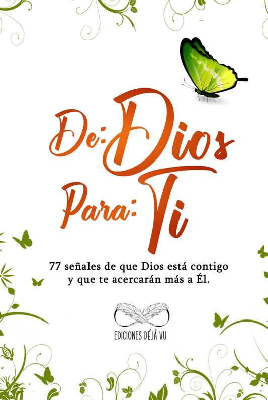 DE: DIOS PARA: TI: 77 señales de que Dios está contigo y que te acercarán más a Él.
