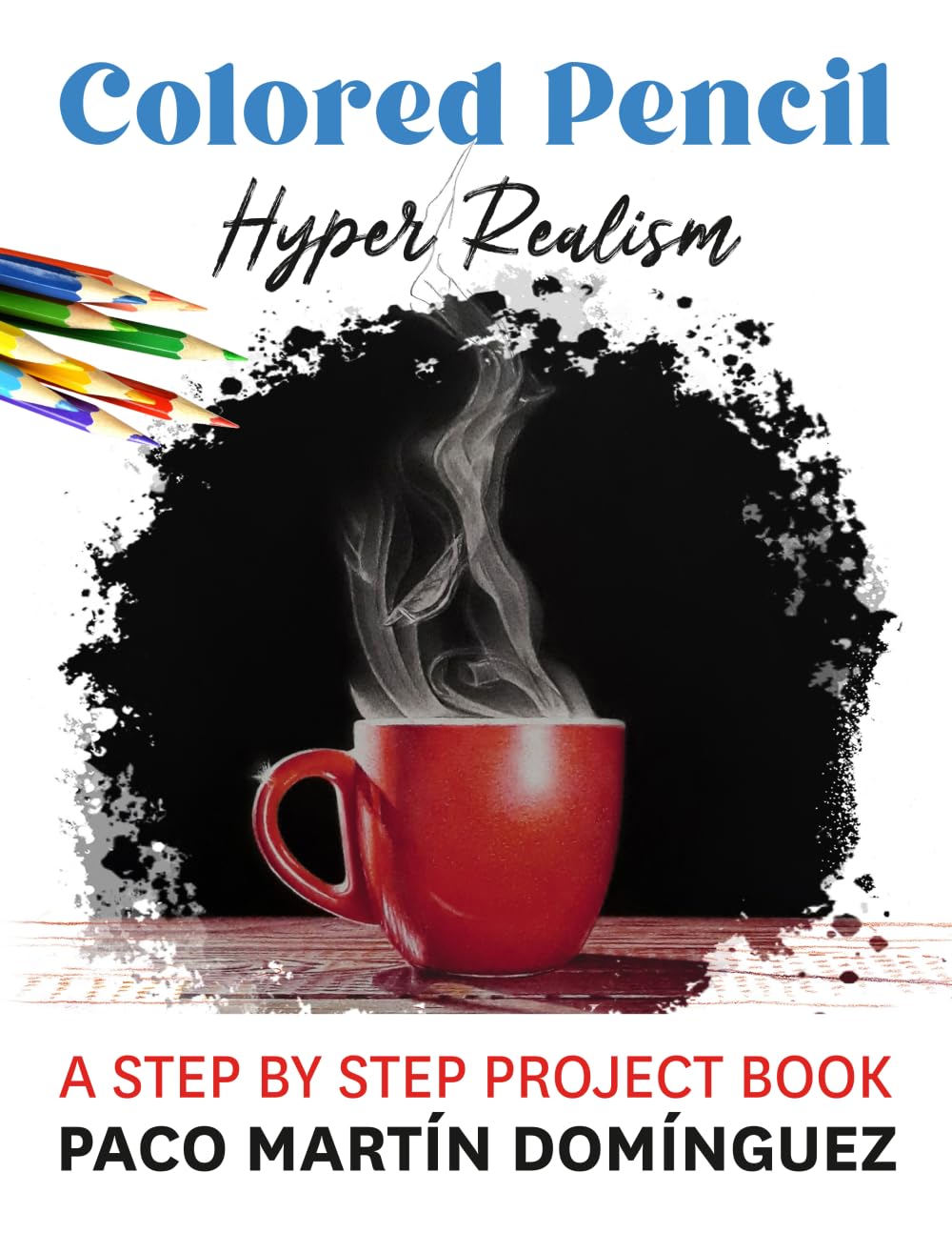 Libro: Colored Pencil Hyper Realism: A Step by Step Project Book