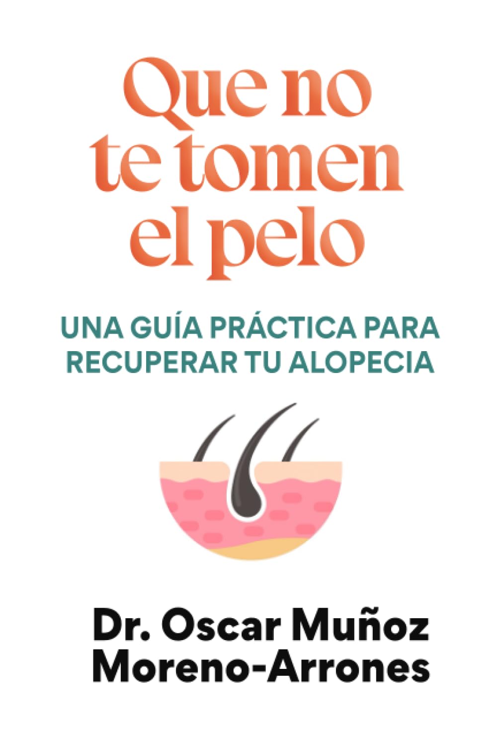 Libro: Que no te tomen el pelo: Una guía práctica para recuperar tu alopecia (Spanish Edition)