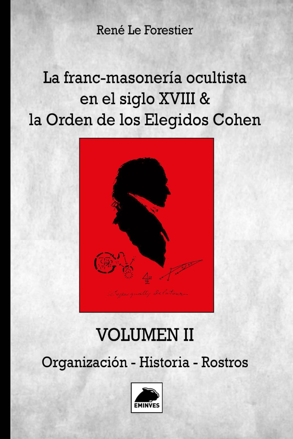 Libro: La Franc-Masonería ocultista en el siglo XVIII: & la Orden de los Elegidos Cohen. VOLUMEN II - Organización - Historia - Rostros (Spanish Edition)