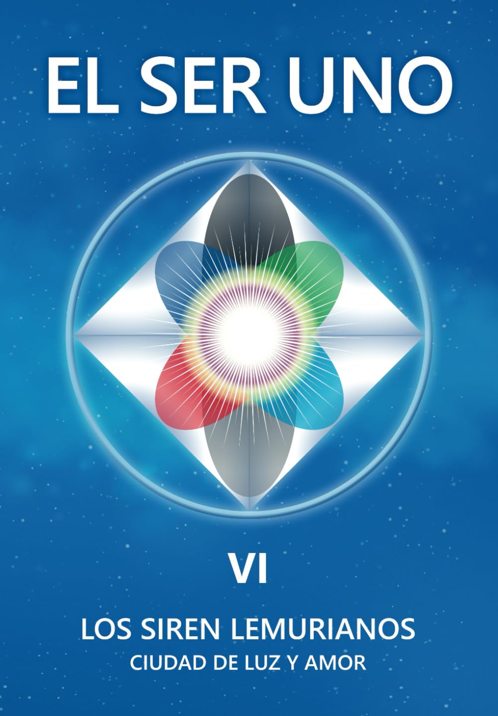 Libro: EL SER UNO VI: LOS SIREN LEMURIANOS - Ciudad de Luz y Amor (EL SER UNO (ESPAÑOL)) (Spanish Edition)