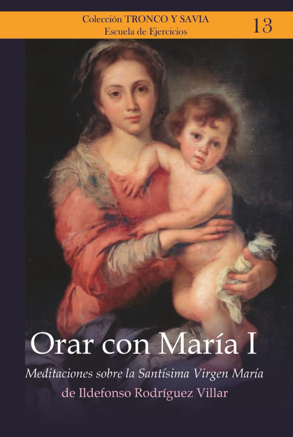 Libro: Orar con María I: Meditaciones sobre la Santísima Virgen María (Colección Tronco y Savia) (Spanish Edition)