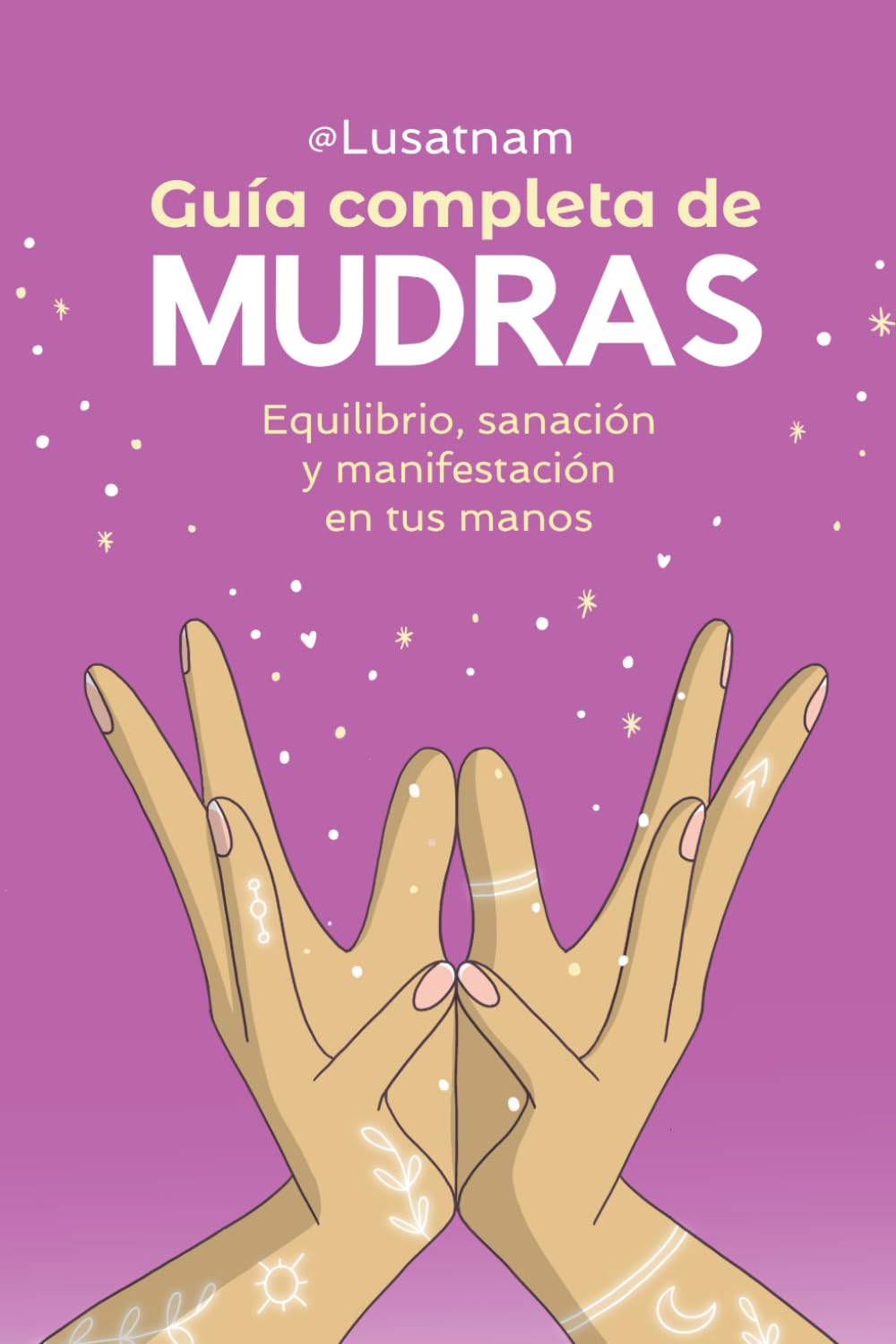 Libro: Guía completa de mudras: Equilibrio, sanación y manifestación en tus manos