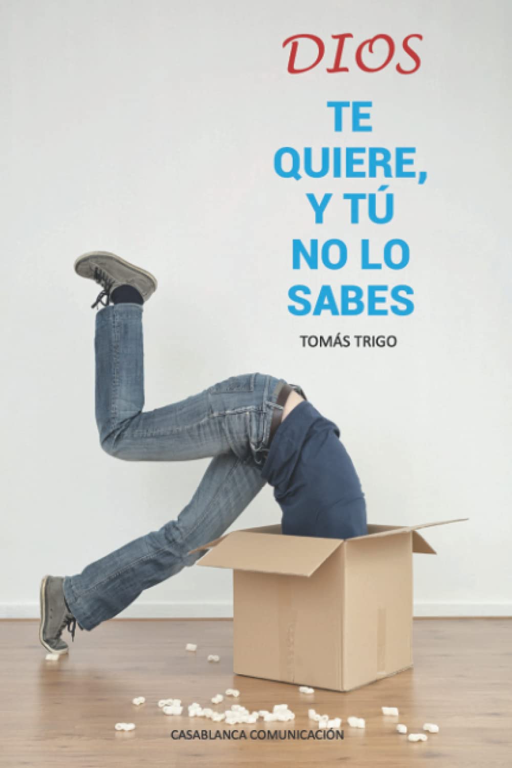 Dios te quiere y tú no lo sabes: Para darte cuenta de cuánto te ama Dios