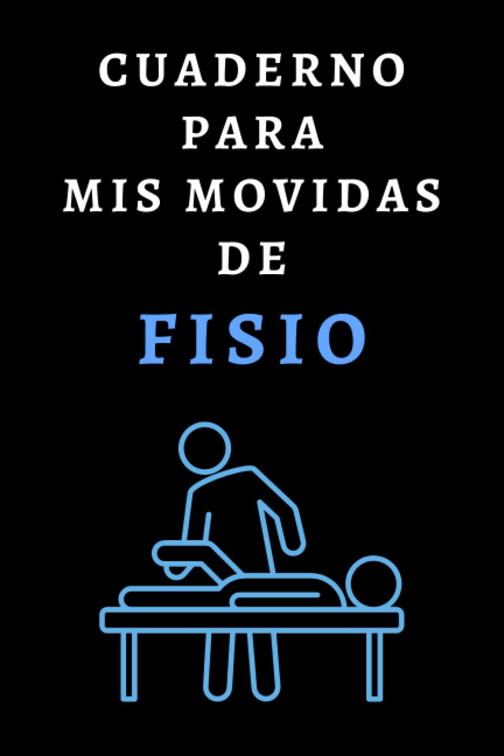 Libro: Cuaderno Para Mis Movidas De Fisio: Ideal Para Fisioterapeutas Y Estudiantes De Fisioterapia - 120 Páginas (Spanish Edition)