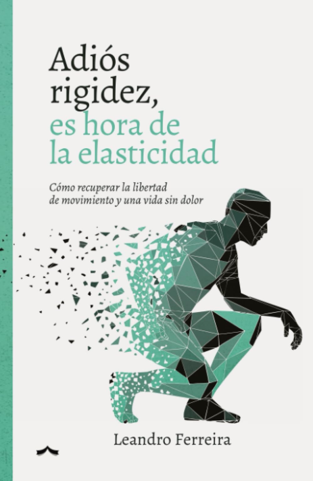 ADIÓS RIGIDEZ: Cómo recuperar la libertad de movimiento y una vida sin dolor