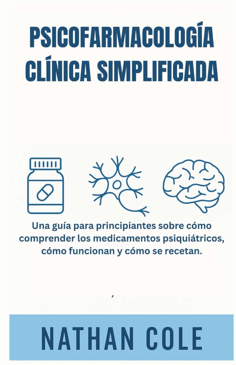 Libro: PSICOFARMACOLOGÍA CLÍNICA SIMPLIFICADA: Una guía para principiantes sobre cómo comprender los medicamentos psiquiátricos, cómo funcionan y cómo se recetan. (Spanish Edition)
