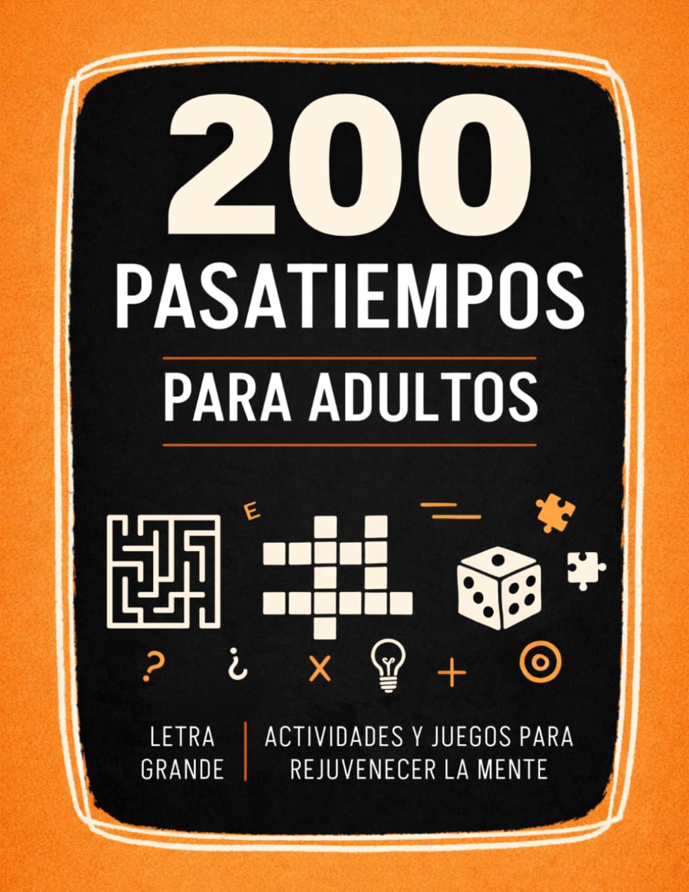 Cuaderno de Pasatiempos para Adultos: +200 Juegos y Actividades variadas para Ejercitar y Refrescar la Memoria. Sopa de letras, Kakuro, Laberintos, ... Y MUCHO MÁS. (Pasatiempos y Actividades)