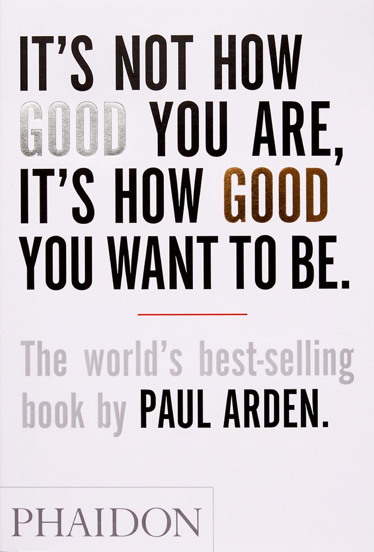 Libro: It's Not How Good You Are, It's How Good You Want to Be: The world's best-selling book by Paul Arden