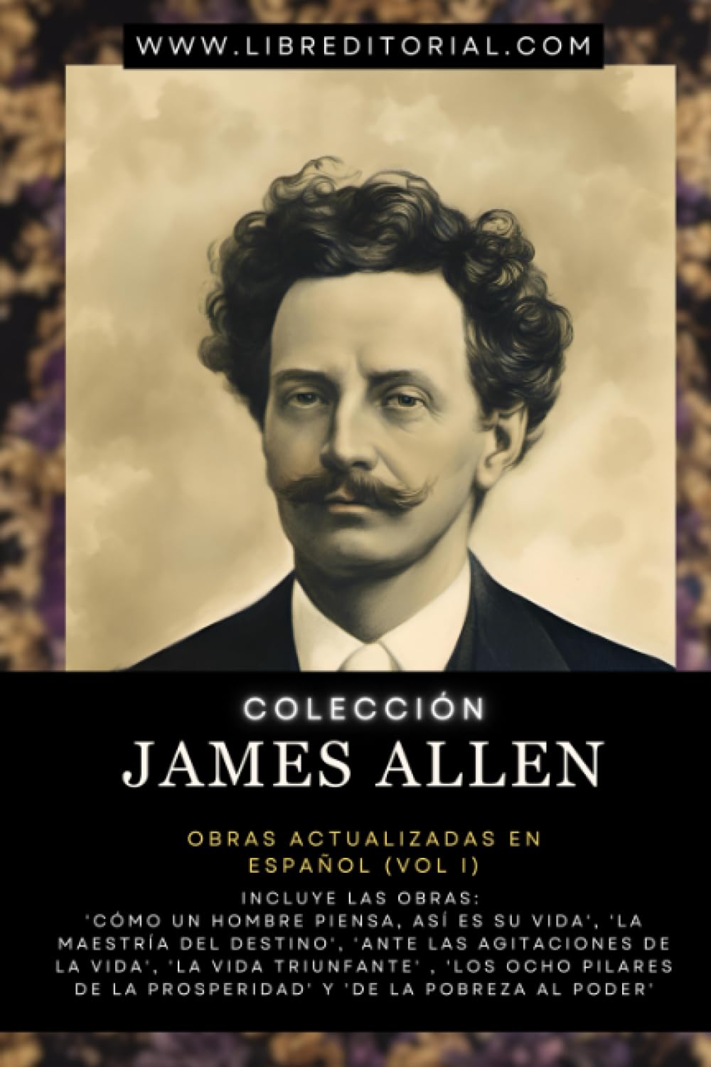 Libro: Colección JAMES ALLEN - Obras Actualizadas EN ESPAÑOL (vol I): Incluye Las Obras: 'Cómo Un Hombre Piensa, Así Es Su Vida', 'Los Ocho Pilares de la ... del Nuevo Pensamiento) (Spanish Edition)
