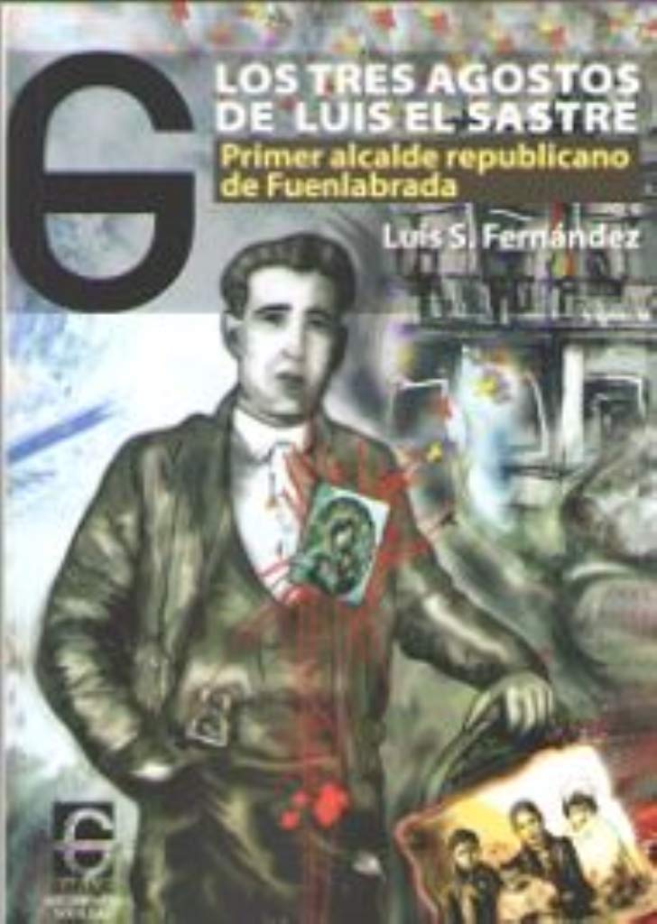 Libro: Los tres agostos de Luis el Sastre: Primer alcalde republicano de Fuenlabrada: 9 (Documento&Sociedad)