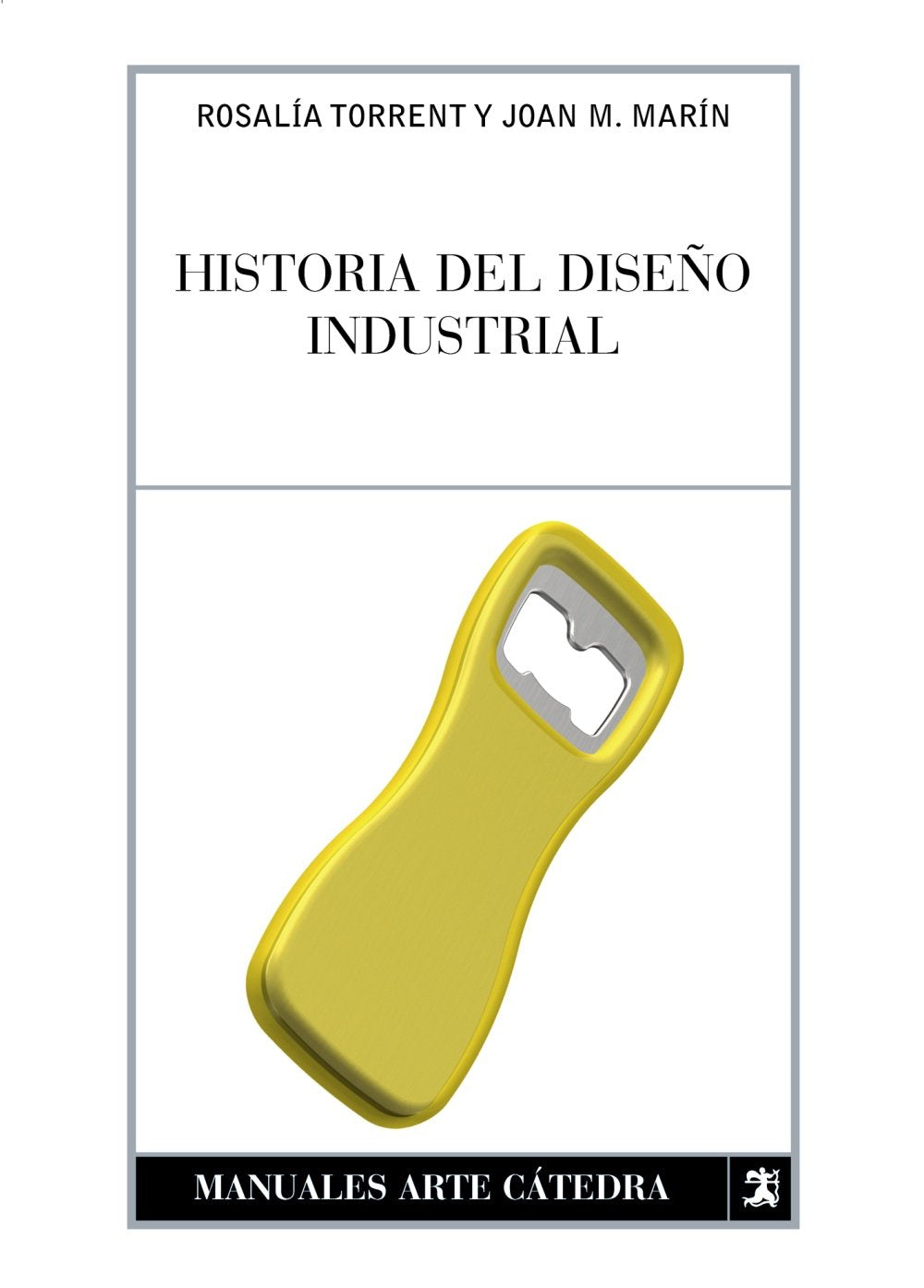 Libro: Historia del diseño industrial (Manuales Arte Catedra / Cathedra Art Manuals) (Spanish Edition)