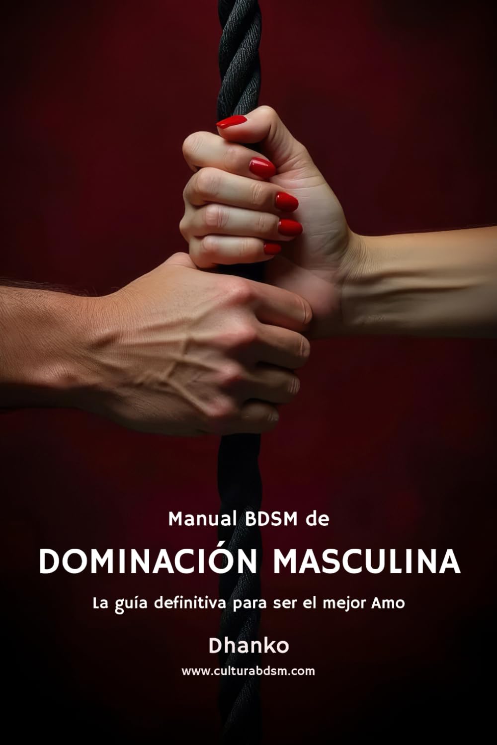 Libro: Manual BDSM de dominación masculina: La guía definitiva para ser el mejor Amo para tu sumisa (Spanish Edition)