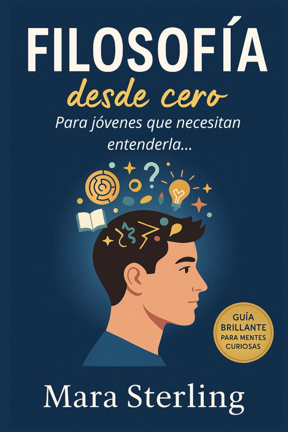 Libro: FILOSOFÍA DESDE CERO. Para jóvenes que necesitan entenderla. Estructura pedagógica perfecta para estudiantes de bachillerato y primeros cursos universitarios. Ideas Clave, con rigor, sin tecnicismos.