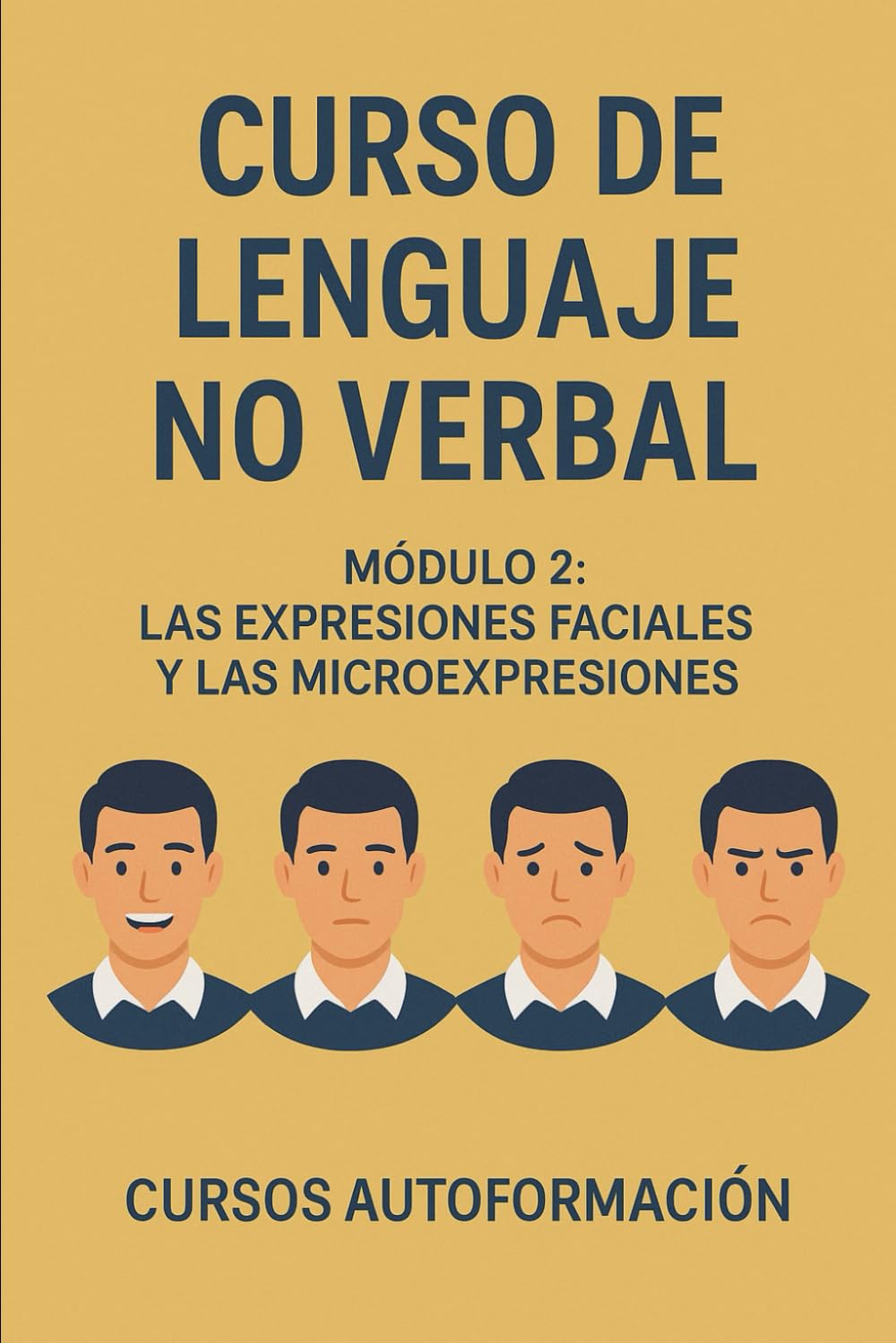 Libro: Curso de Lenguaje no Verbal: Módulo 2: Las Expresiones Faciales y las Microexpresiones (Spanish Edition)