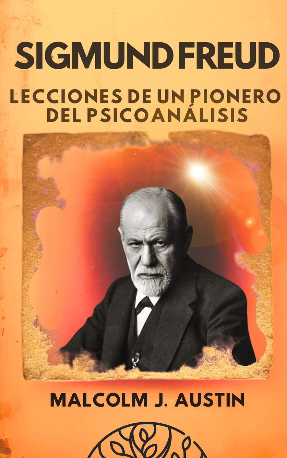 Libro: Sigmund Freud - Lecciones de un Pionero del Psicoanálisis: Descifrando el Inconsciente, la Libido, los Mecanismos de Defensa, la Transferencia, los ... y la Mente Tripartita (METAFÍSICA del YO SOY)