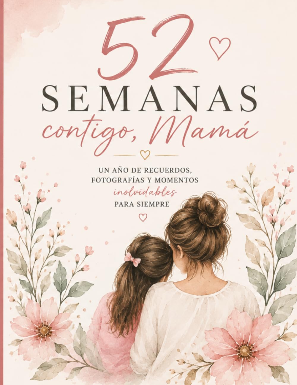 Libro: 52 SEMANAS CONTIGO, MAMÁ: 52 recuerdos, fotografías y momentos para conservar siempre (Spanish Edition)