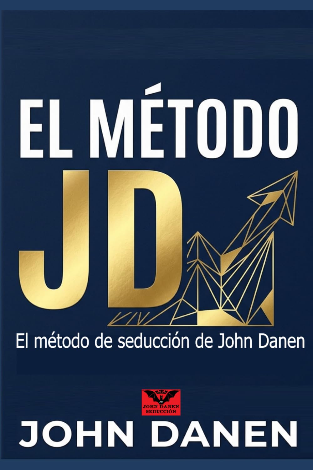 Libro: El método JD: El método de seducción de John Danen (Spanish Edition)
