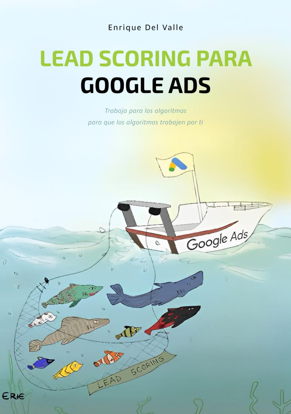 Libro: Lead Scoring para Google Ads: Trabaja para los algoritmos para que los algoritmos trabajen por ti (Spanish Edition)