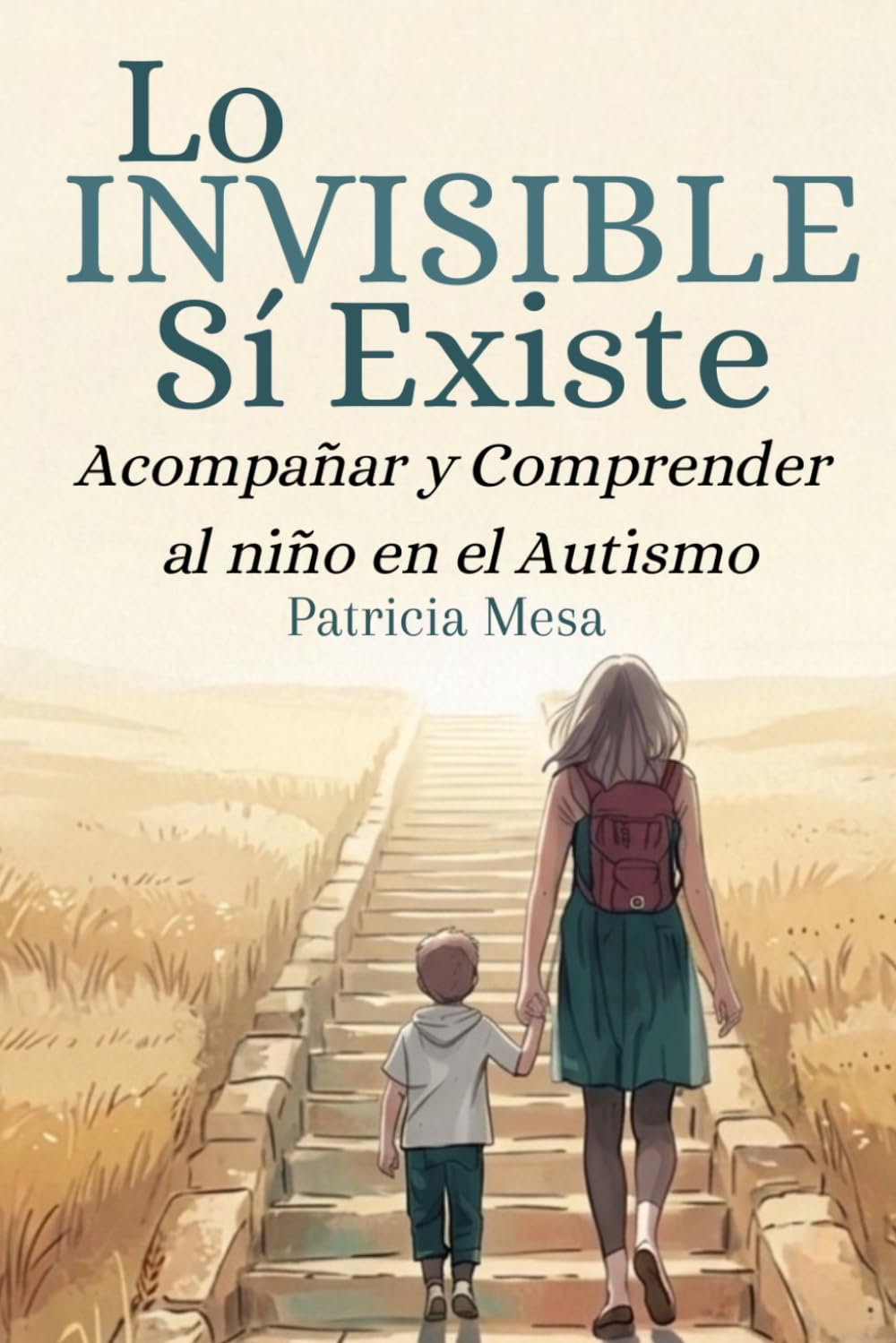 Libro: Lo invisible sí existe: Acompañar y Comprender al niño en el autismo (Acompañamiento en el autismo)