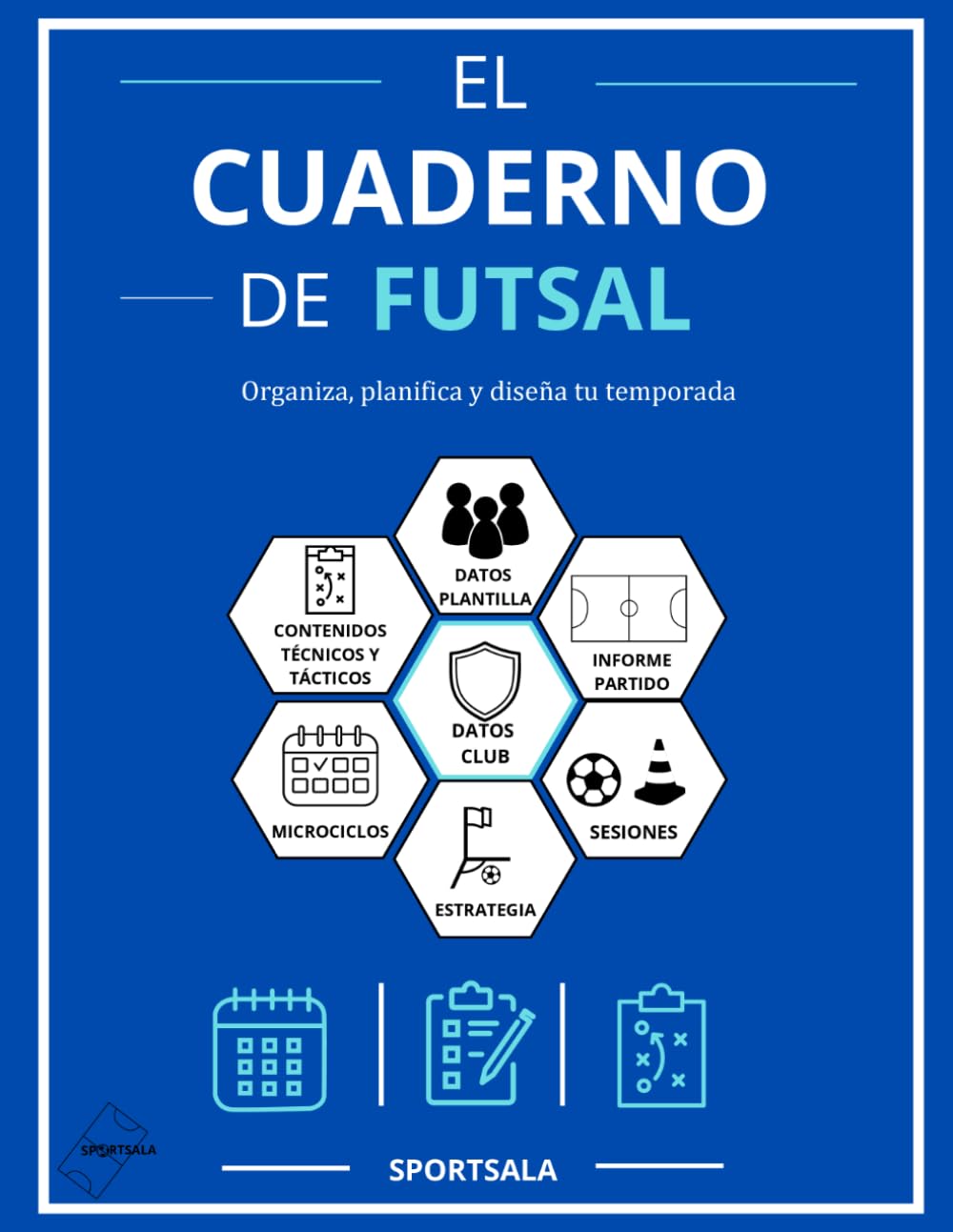 Libro: EL CUADERNO DE FUTSAL. Organiza y planifica la temporada de tu equipo. Incluye contenidos tácticos y técnicos. (Spanish Edition)