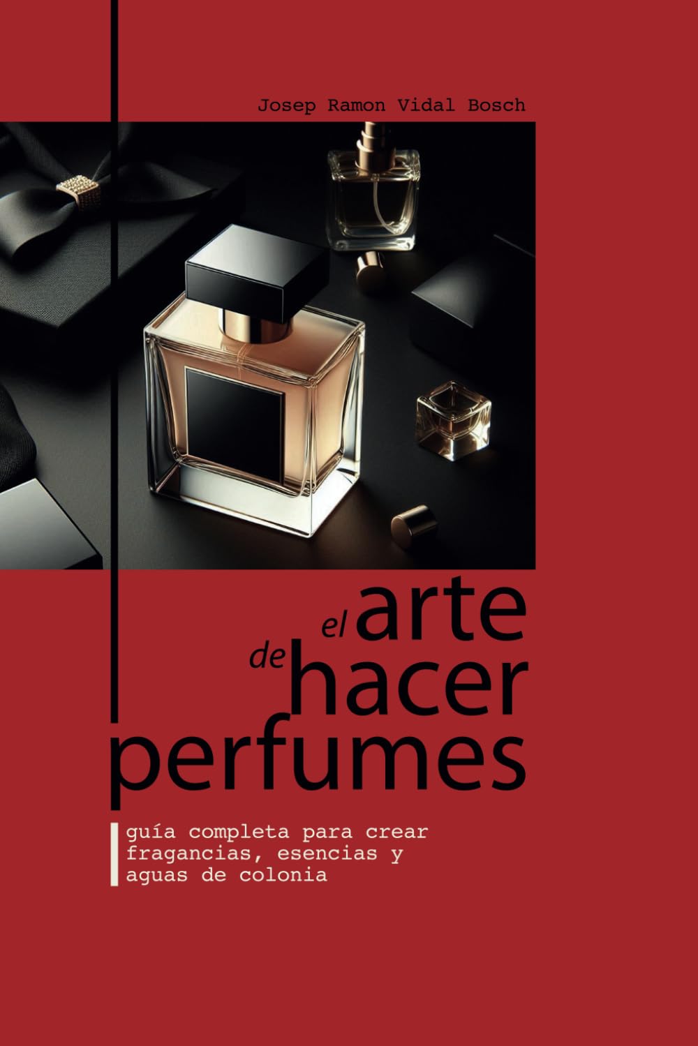 Libro: EL ARTE DE HACER PERFUMES: GUÍA COMPLETA PARA CREAR FRAGANCIAS, ESENCIAS Y AGUAS DE COLONIA