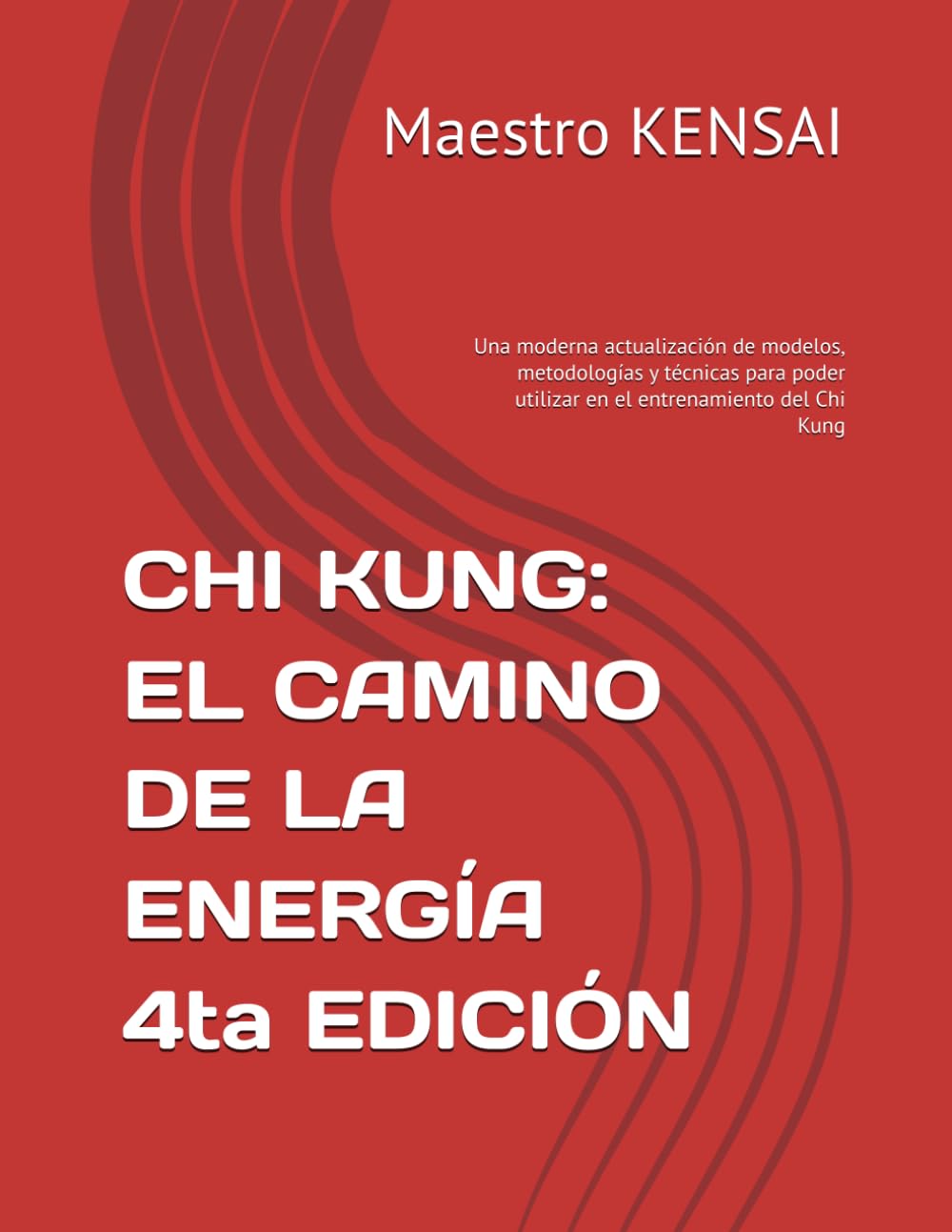 Libro: CHI KUNG: EL CAMINO DE LA ENERGÍA 4TA EDICIÓN: Una moderna actualización de modelos, metodologías y técnicas para poder utilizar en el entrenamiento del Chi Kung (Spanish Edition)