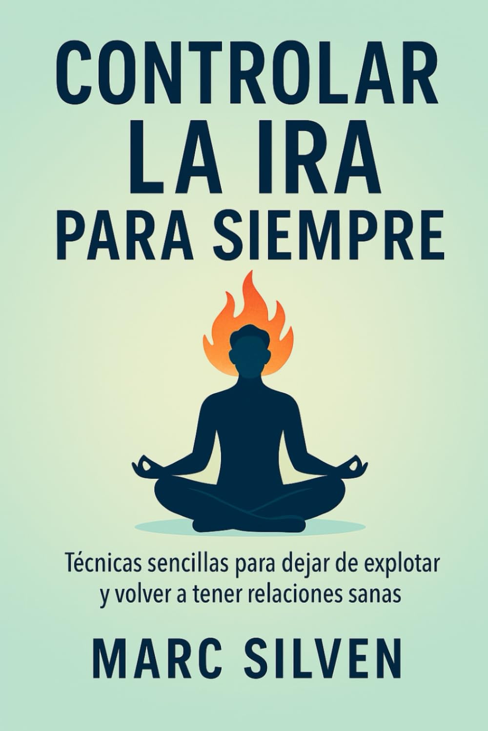 Libro: Controlar la ira para siempre: Técnicas sencillas para dejar de explotar y volver a tener relaciones sanas