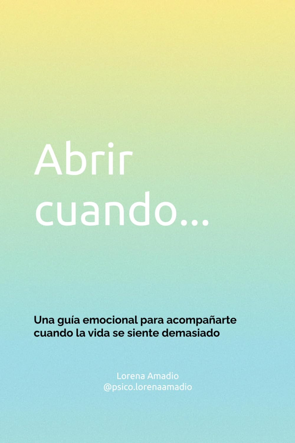 Libro: Abrir cuando...: Una guía emocional para acompañarte cuando la vida se siente demasiado (Spanish Edition)