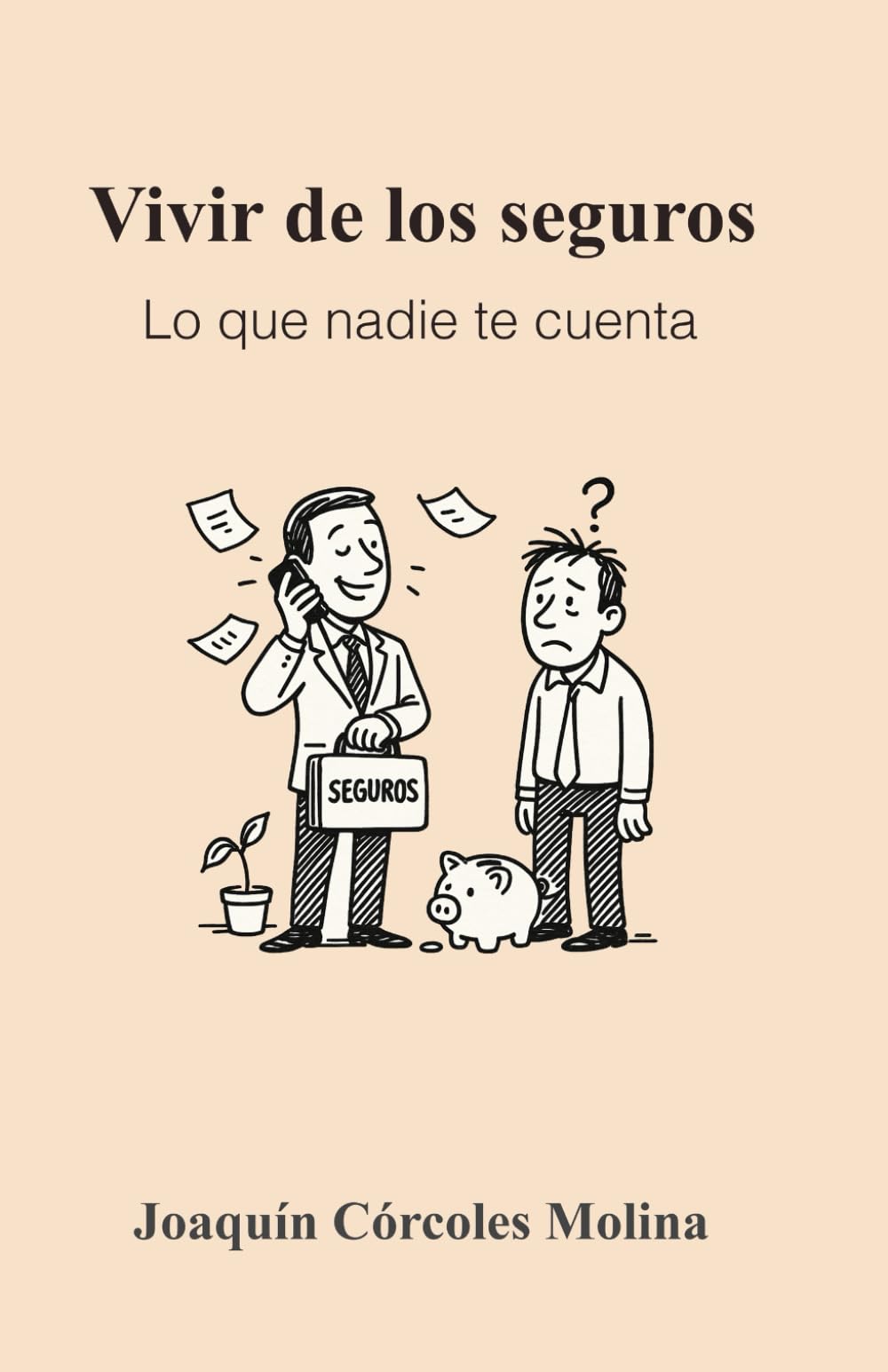 Libro: Vivir de los seguros: Lo que nadie te cuenta: Todo lo que un agente de seguros necesita saber sobre productividad, entrevistas, clientes y organización (Spanish Edition)