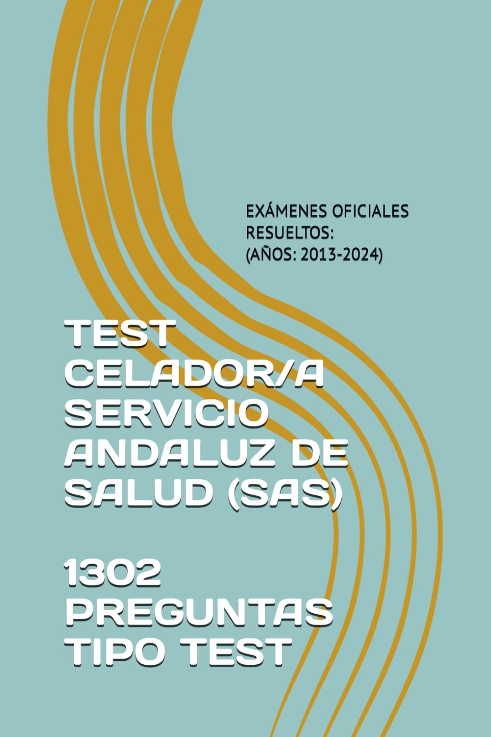 Libro: TEST CELADOR/A SERVICIO ANDALUZ DE SALUD (SAS): EXÁMENES OFICIALES RESUELTOS: (AÑOS: 2013-2024) (Spanish Edition)
