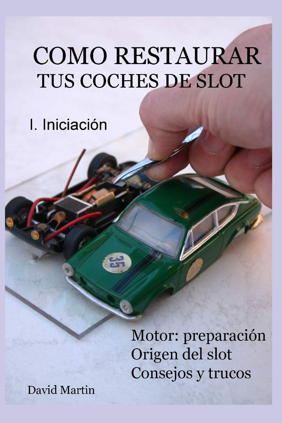 Libro: Como restaurar tus coches de slot. I. Iniciación. (Spanish Edition)