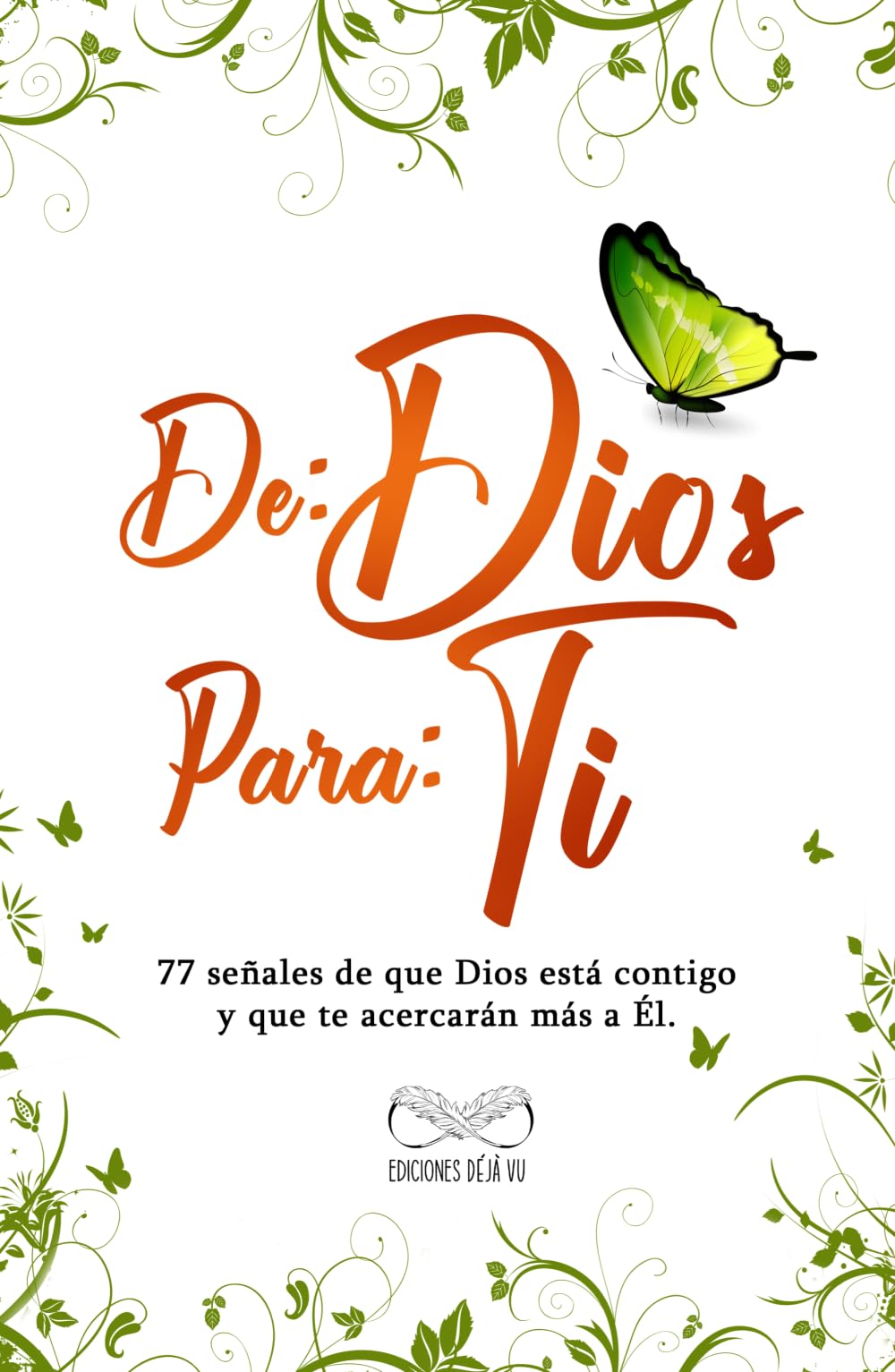 DE: DIOS PARA: TI: 77 señales de que Dios está contigo y que te acercarán más a Él.