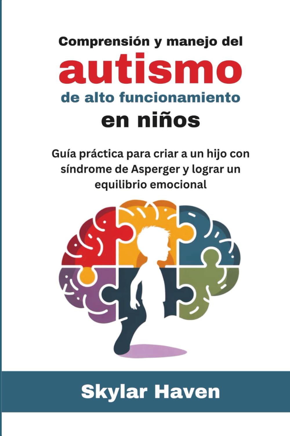 Libro: Comprensión y manejo del autismo de alto funcionamiento en niños: Guía práctica para criar a un hijo con síndrome de Asperger y lograr un equilibrio emocional