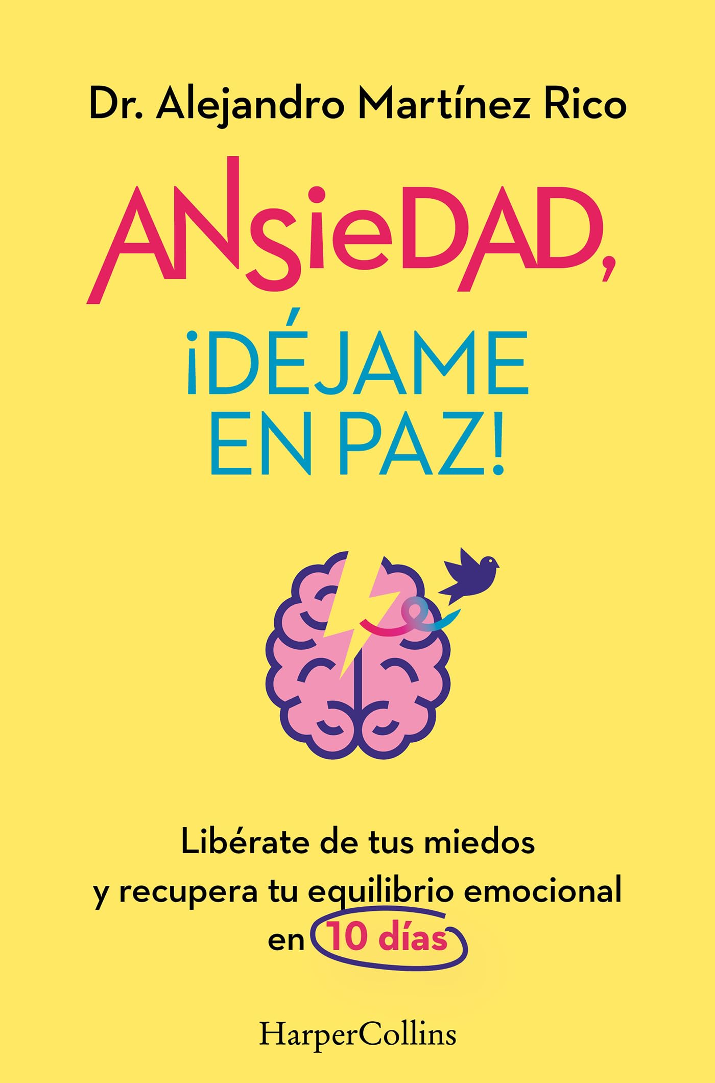 Ansiedad, ¡déjame en paz!: Libérate de tus miedos y recupera tu equilibrio emocional en 10 días (HARPER NO FICCION)